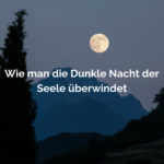 Die Dunkle Nacht der Seele überwinden