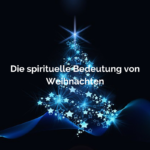 Die spirituelle Bedeutung von Weihnachten