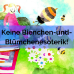 Keine Bienchen-und-Blümchenesoterik