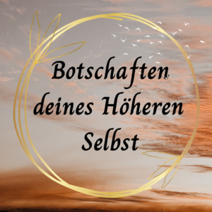 Botschaften deines höheren Selbst